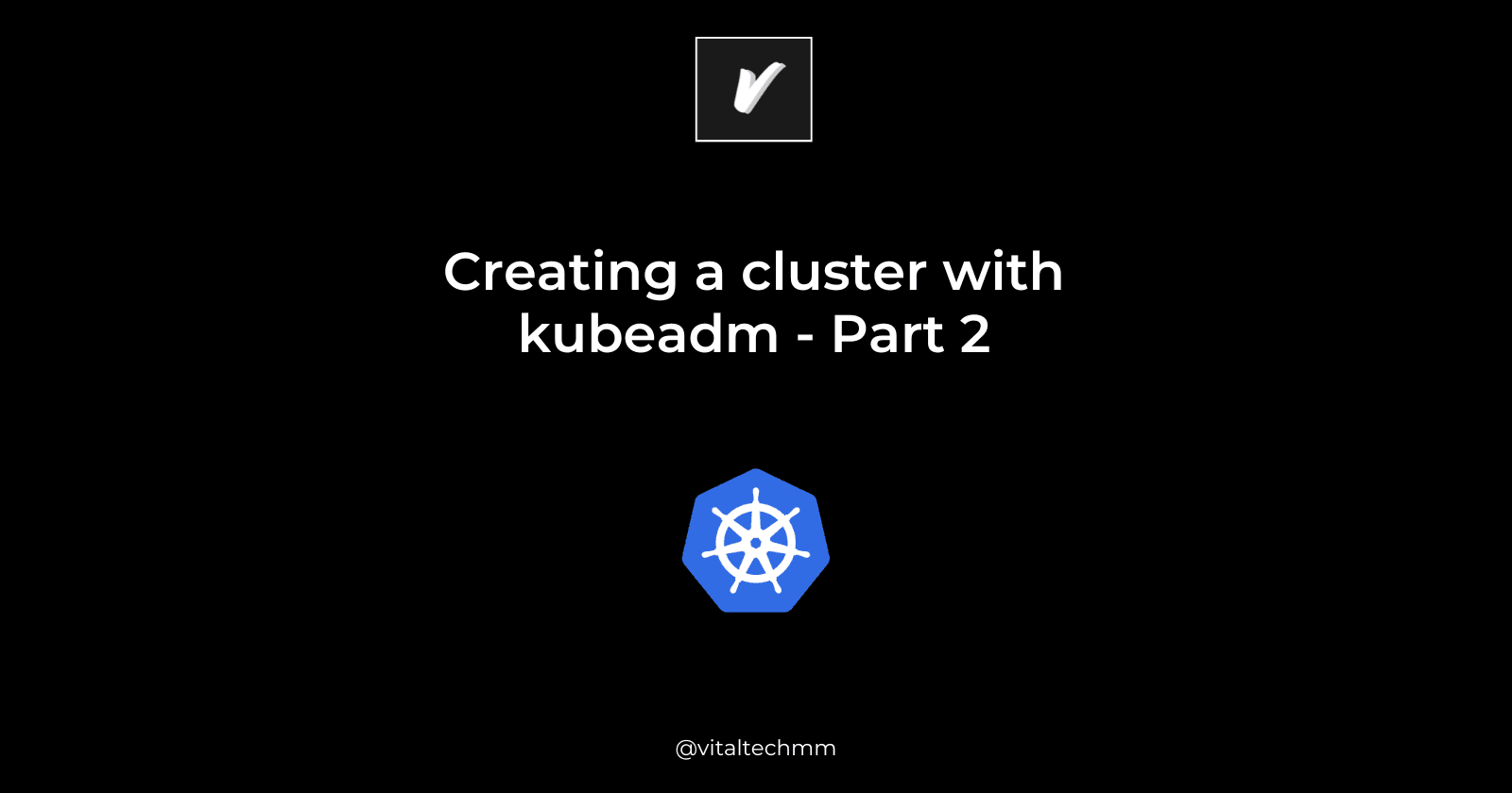 Creating a cluster with kubeadm - Part 2
